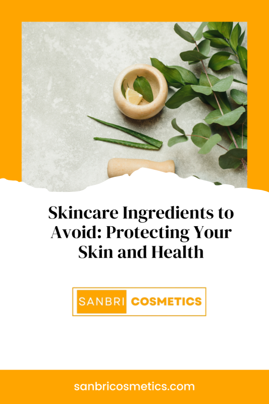 Skincare Ingredients to Avoid: Protecting Your Skin and Health